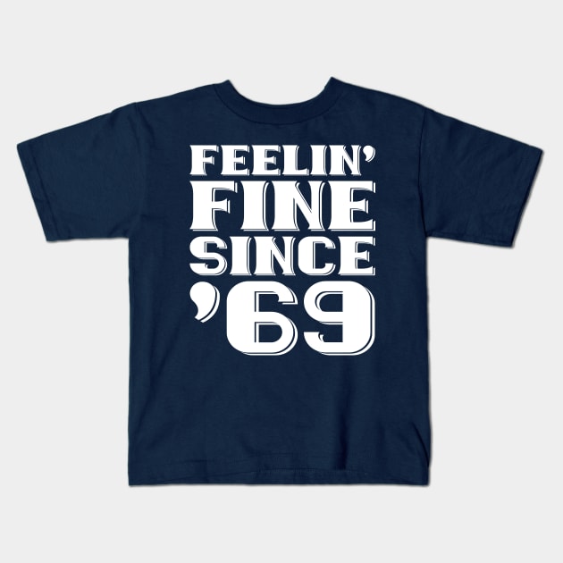 Feeling Fine Since '69 Kids T-Shirt by colorsplash